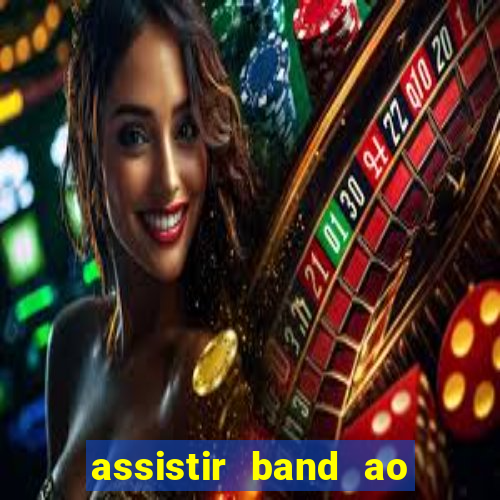 assistir band ao vivo multicanais